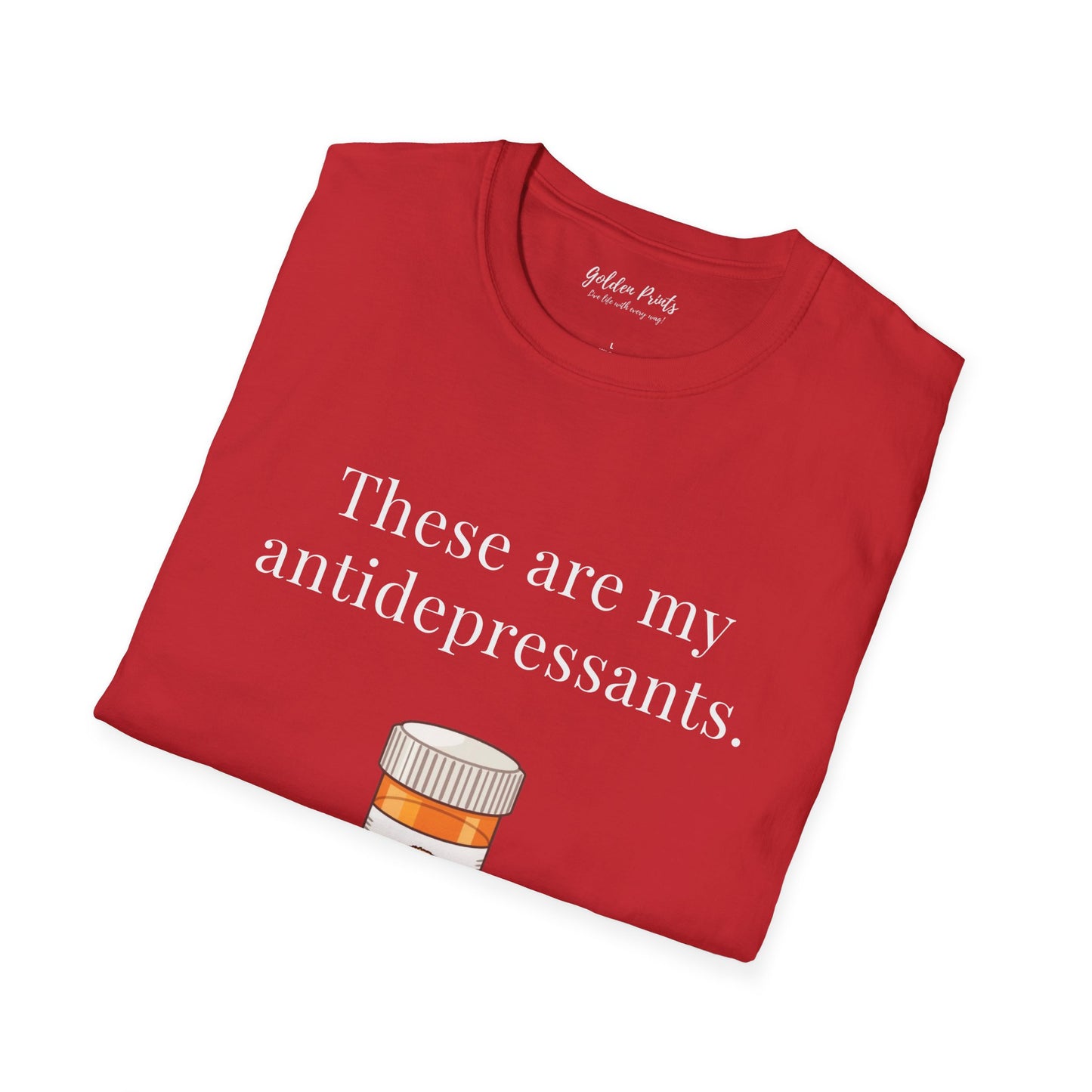 These Are My Antidepressants | T-Shirt