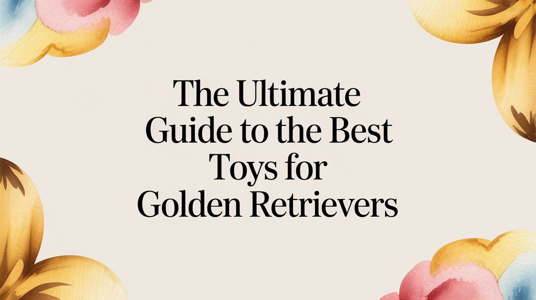 The Ultimate Guide to the Best Toys for Golden Retrievers