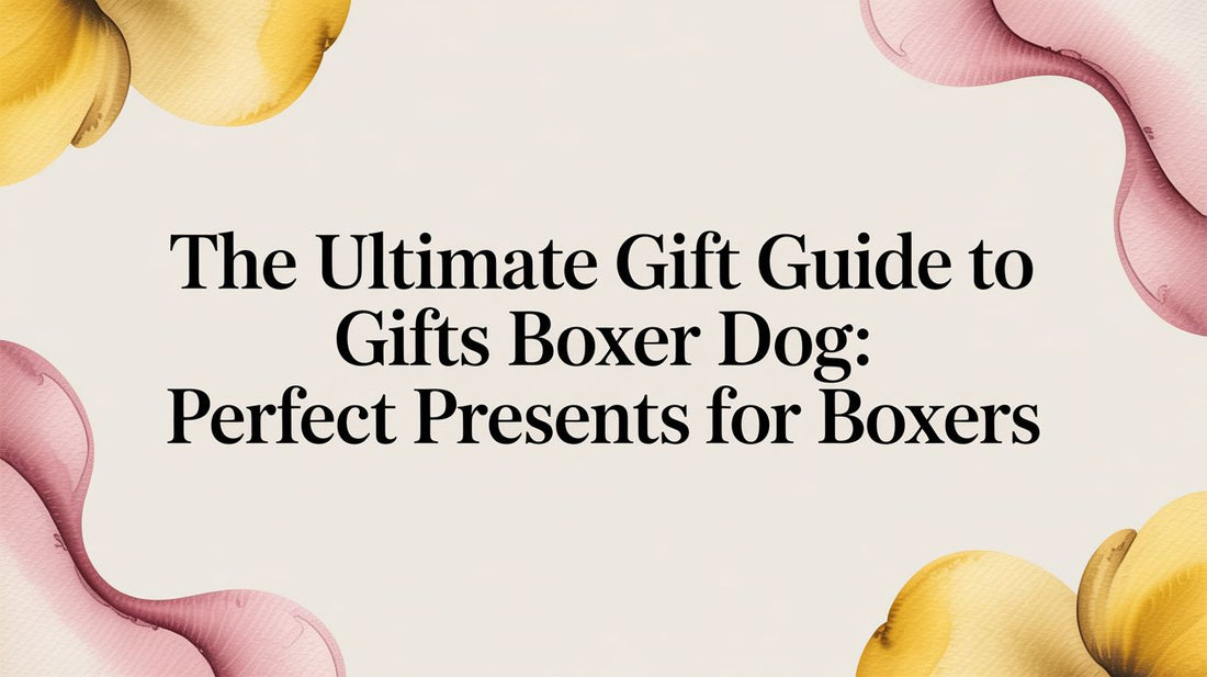 The Ultimate Gift Guide for Boxer Dogs: Perfect Presents for Your Goofball