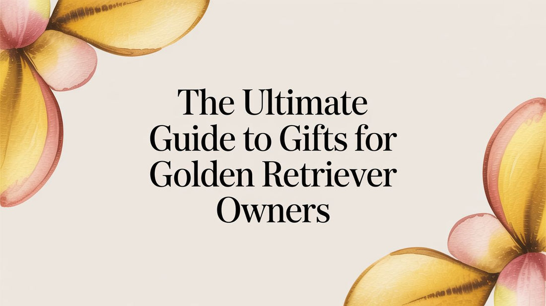 The Ultimate Guide to Gifts for Golden Retriever Owners