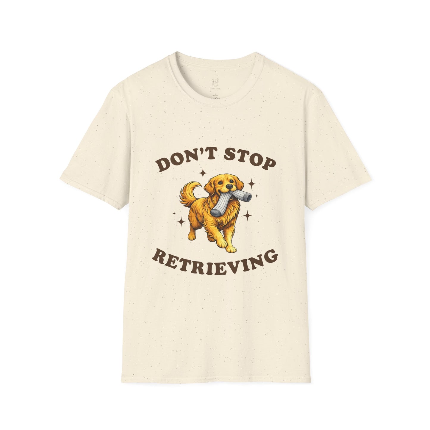 Don't Stop Retrieving T-Shirt | Funny Golden Retriever Tee for Dog Moms & Dads