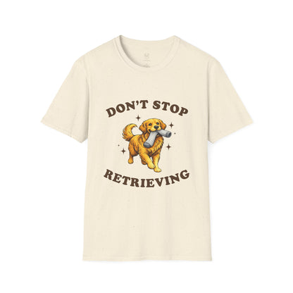 Don't Stop Retrieving T-Shirt | Funny Golden Retriever Tee for Dog Moms & Dads
