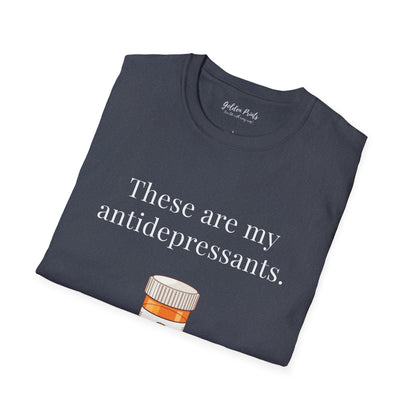 These Are My Antidepressants | T-Shirt