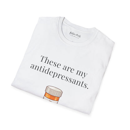 These Are My Antidepressants | T-Shirt