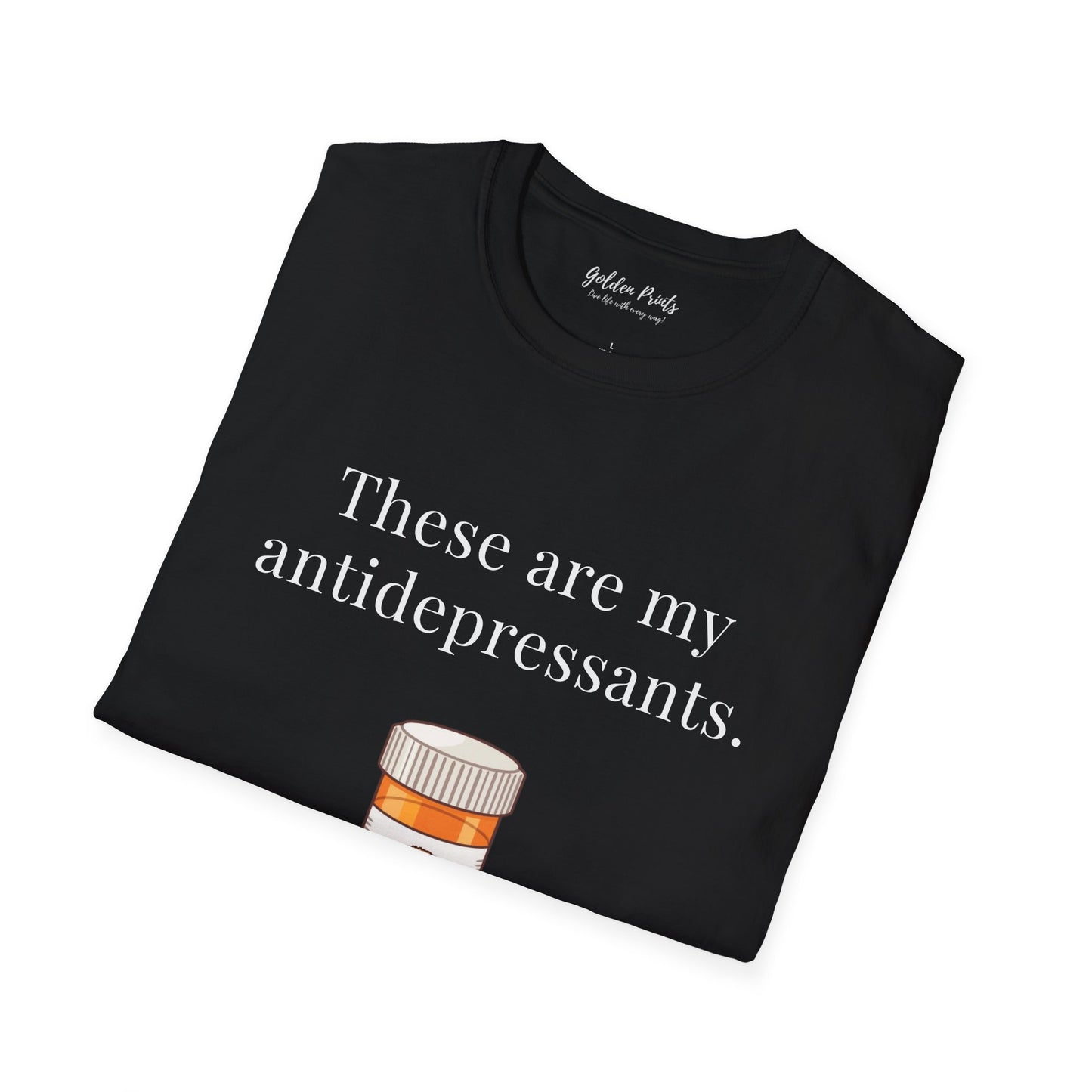 These Are My Antidepressants | T-Shirt
