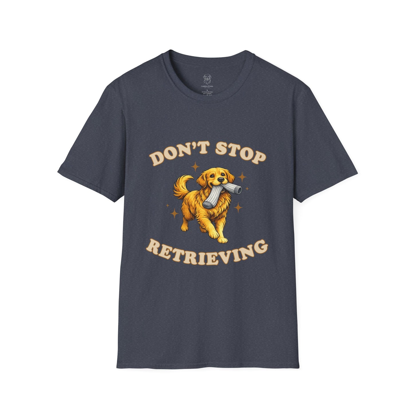 Don't Stop Retrieving T-Shirt | Funny Golden Retriever Tee for Dog Moms & Dads