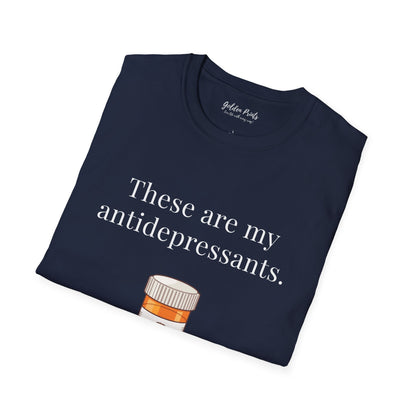 These Are My Antidepressants | T-Shirt