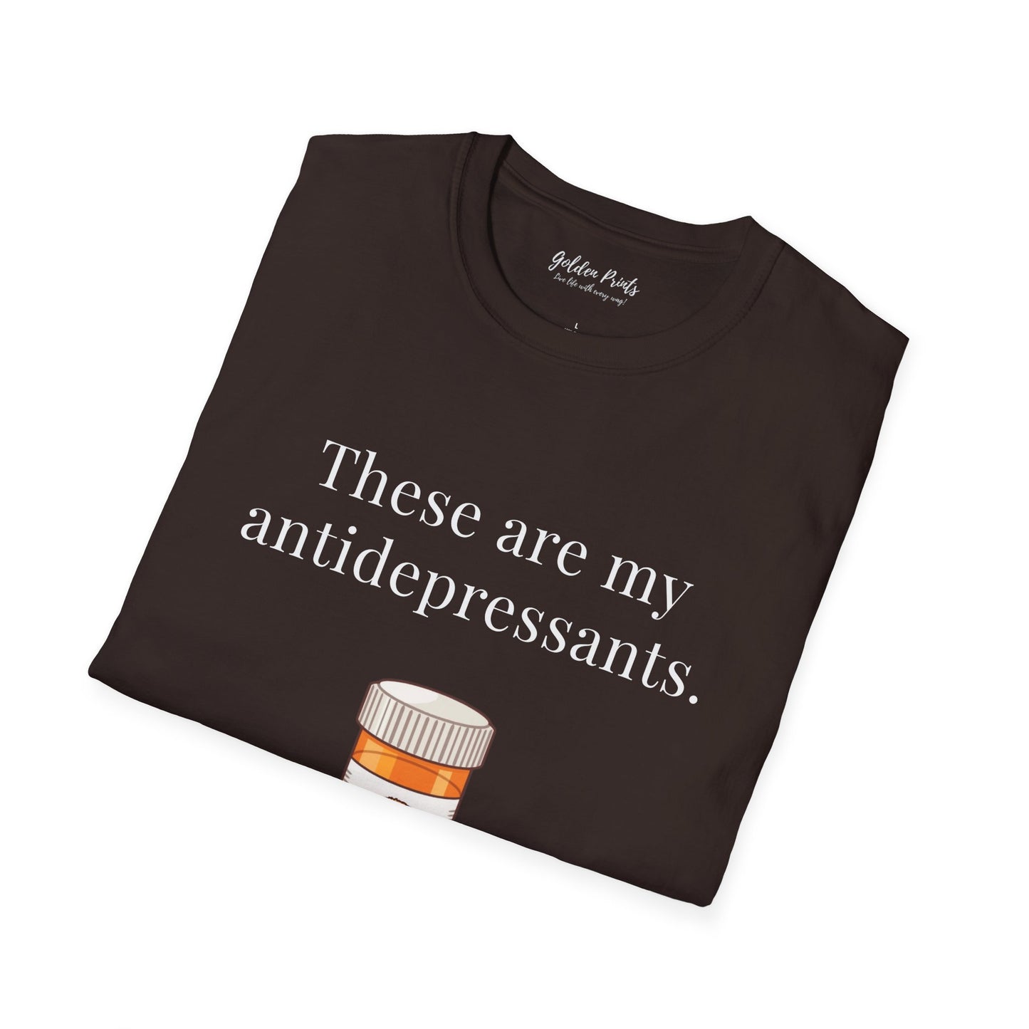 These Are My Antidepressants | T-Shirt