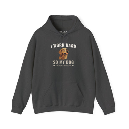 Hoodie – I Work Hard So My Dog Can Have a Better Life | Golden Retriever Gift