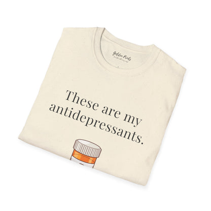 These Are My Antidepressants | T-Shirt