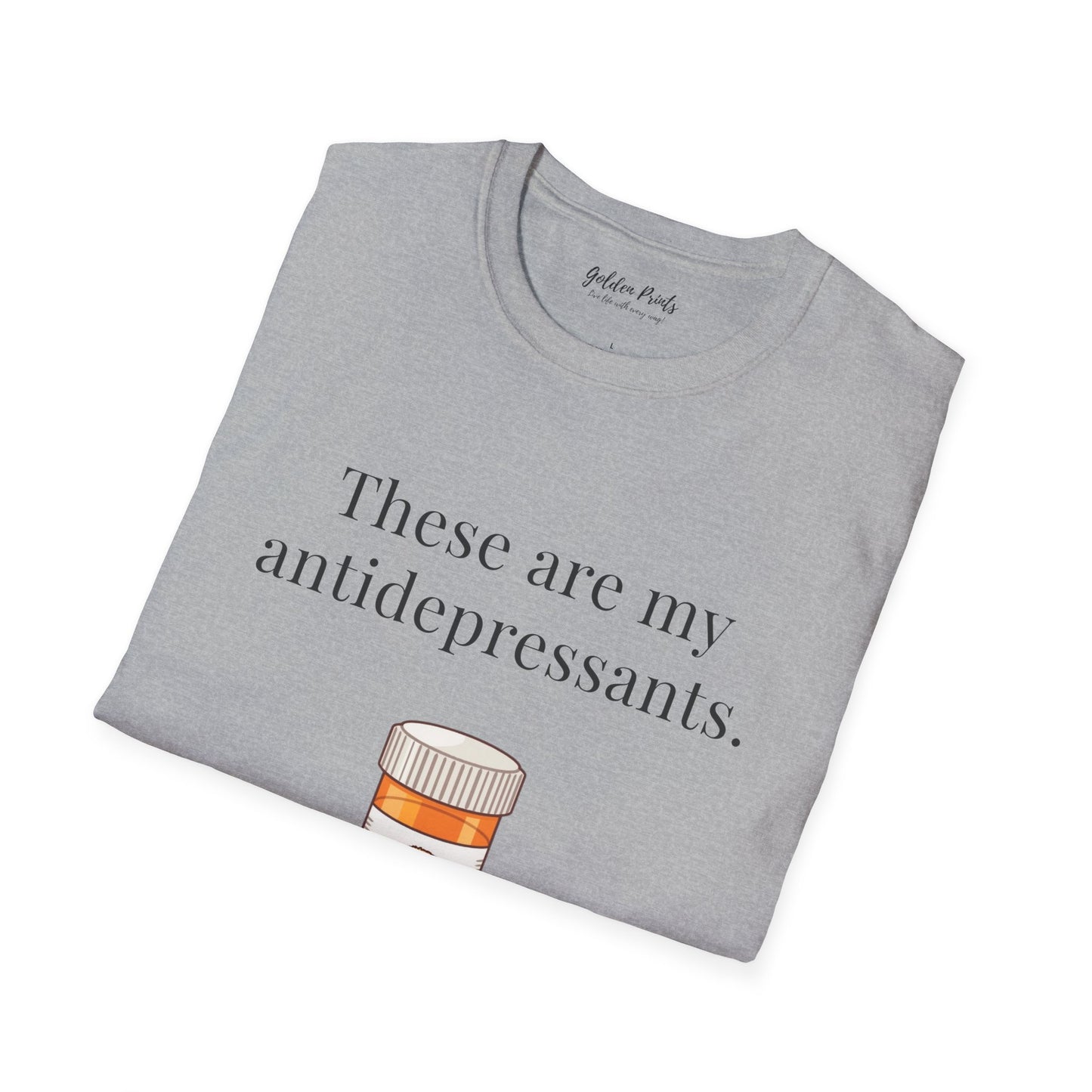 These Are My Antidepressants | T-Shirt