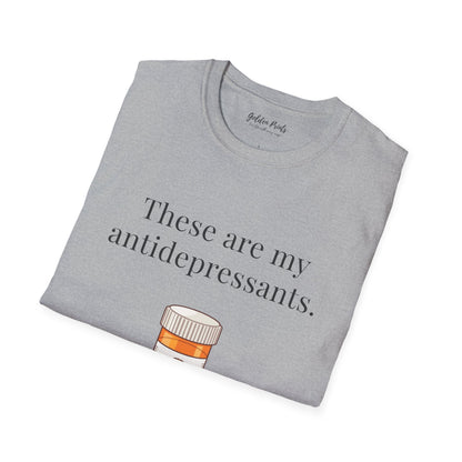 These Are My Antidepressants | T-Shirt