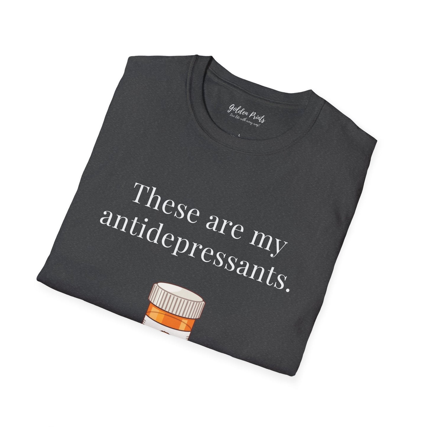 These Are My Antidepressants | T-Shirt