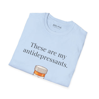 These Are My Antidepressants | T-Shirt